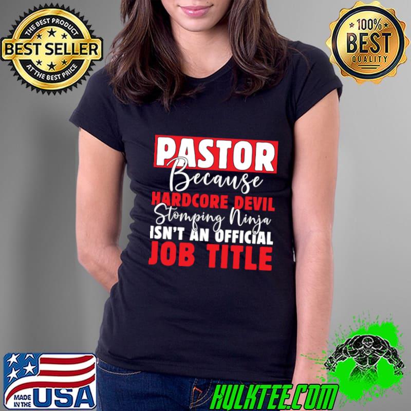 Pastor Because Hardcore Devil Stomping Ninja Isn't An Official Job Title T-Shirt