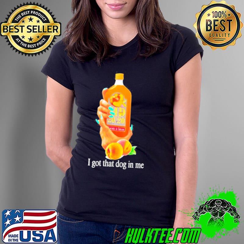 Peach Juice I Got That Dog In Me s Ladies Tee Peach Juice I Got That Dog In Me s Ladies Tee