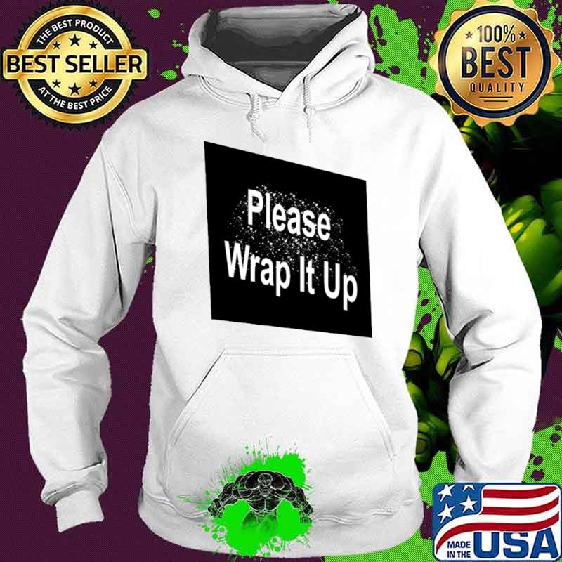 Please wrap it up s Hoodie Please wrap it up s Hoodie