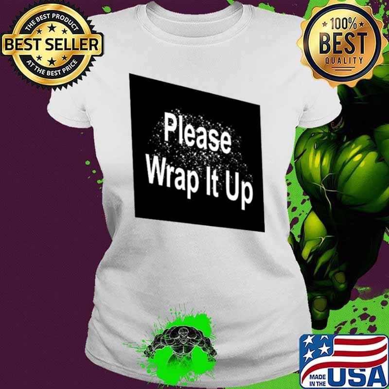 Please wrap it up s Ladies tee Please wrap it up s Ladies tee