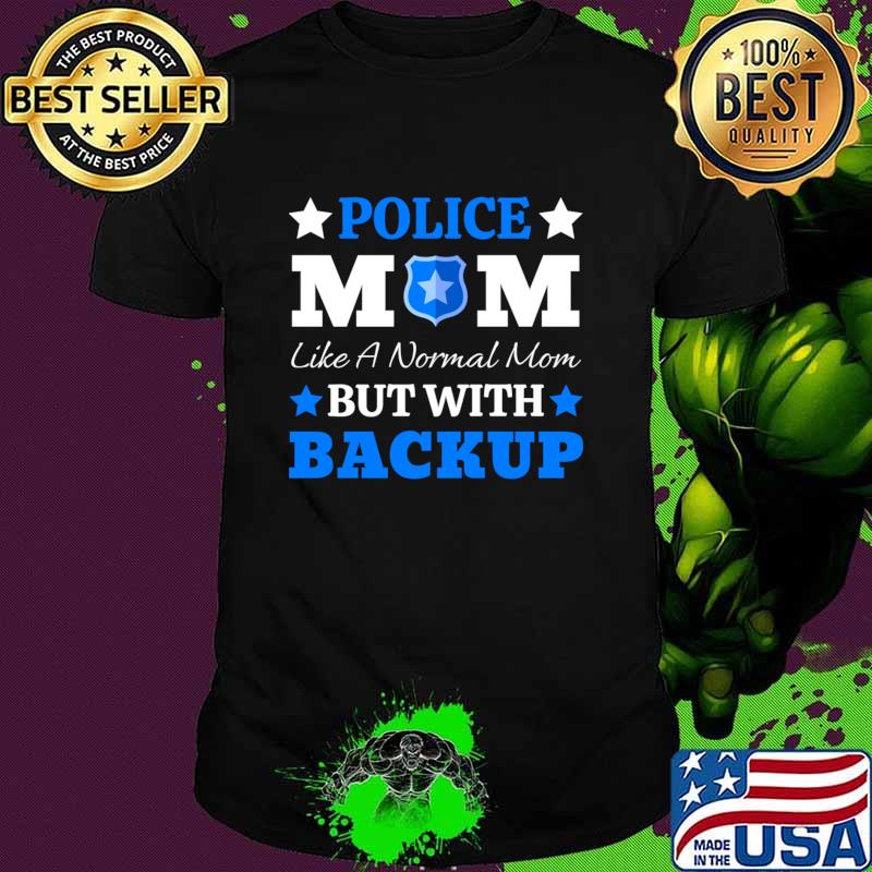 Police Mom Like A Normal Mom But With Backup Stars T-Shirt