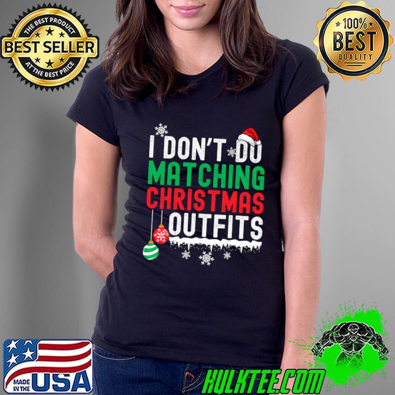 Premium i Don't Do Matching Christmas Outfits Xmas Family Snows T-Shirt