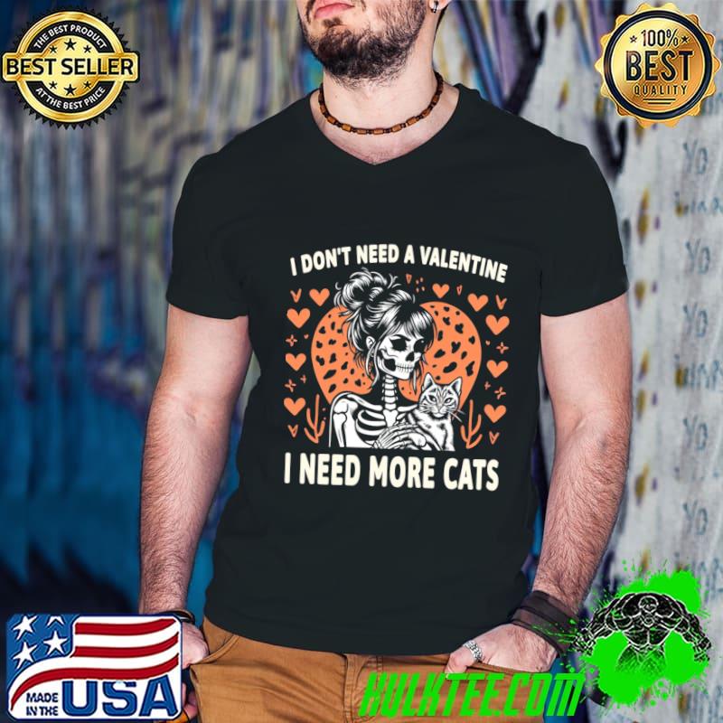 Premium i Don't Need A Valentine I Need More Cats Skeleton Hearts T-Shirt