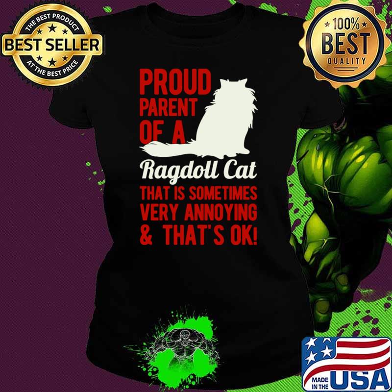 Proud Parent Of A Ragdoll Cat That Is Sometimes Very Annoying And That's Ok T-Shirt