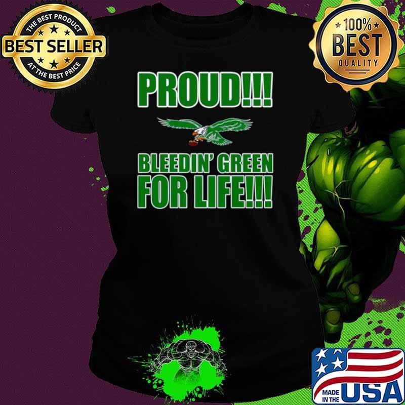 Proud Philadelphia Eagles bleedin’ green for life s Ladies tee Proud Philadelphia Eagles bleedin’ green for life s Ladies tee