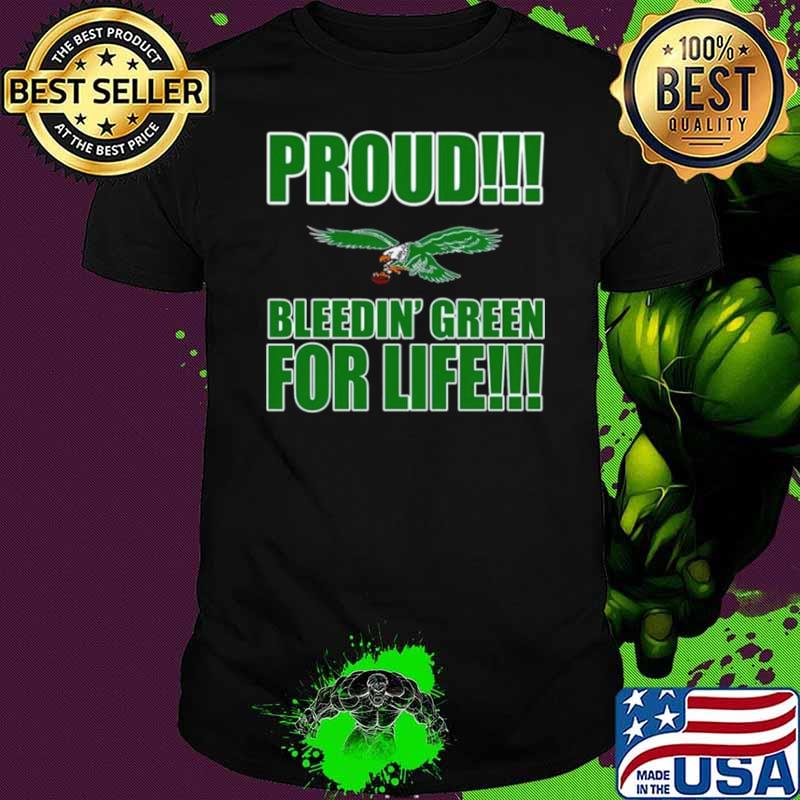 Proud Philadelphia Eagles bleedin’ green for life s Unisex Proud Philadelphia Eagles bleedin’ green for life s Unisex