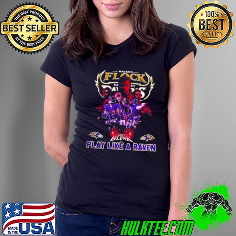 Ravens Flock Baltimore Ravens Don’t Blink Play Like A Raven Shirt