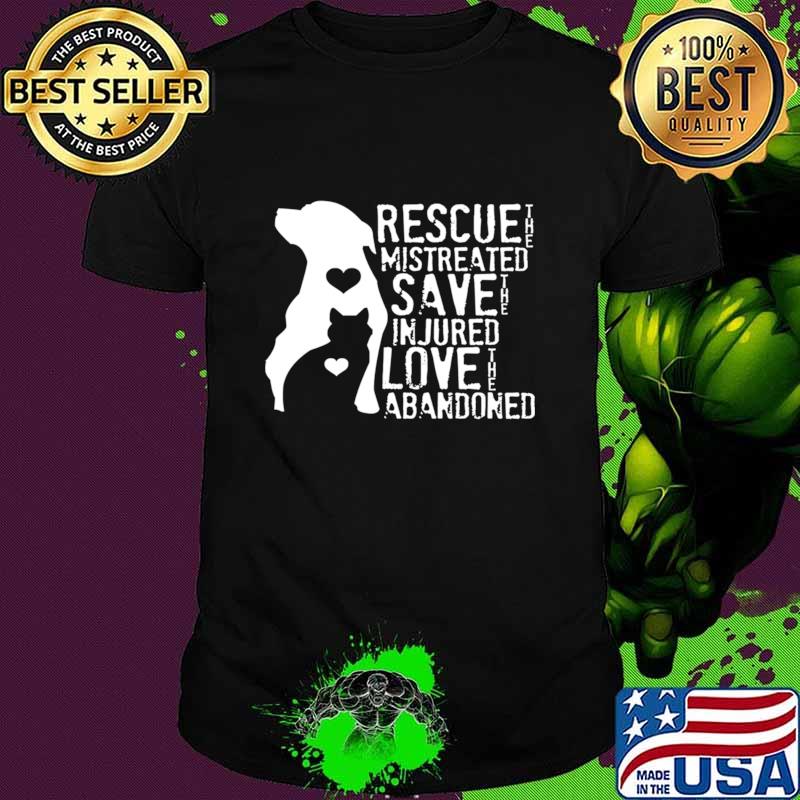 Rescue the mistreated save the injured love abandoned dog and cat T-Shirt