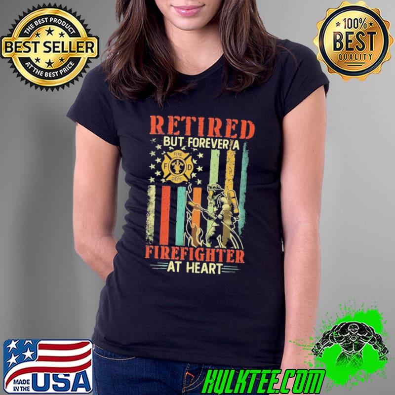 Retired but Forever a Firefighter at Heart american flag s Ladies Tee Retired but Forever a Firefighter at Heart american flag s Ladies Tee