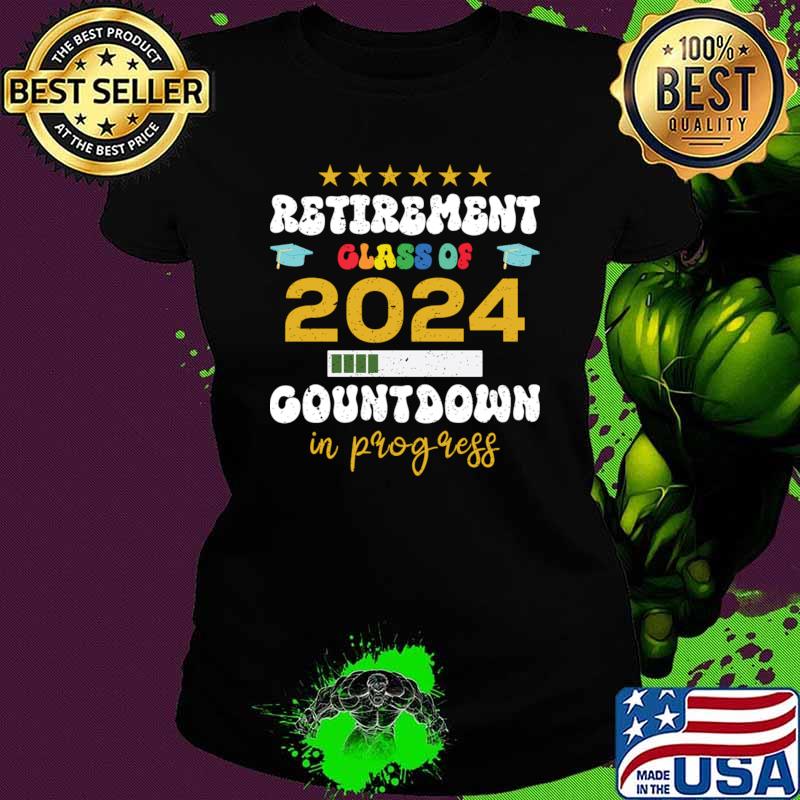 Retirement Class Of 2024 Countdown In Progress Teacher Stars T-Shirt Ladies tee Retirement Class Of 2024 Countdown In Progress Teacher Stars T-Shirt Ladies tee