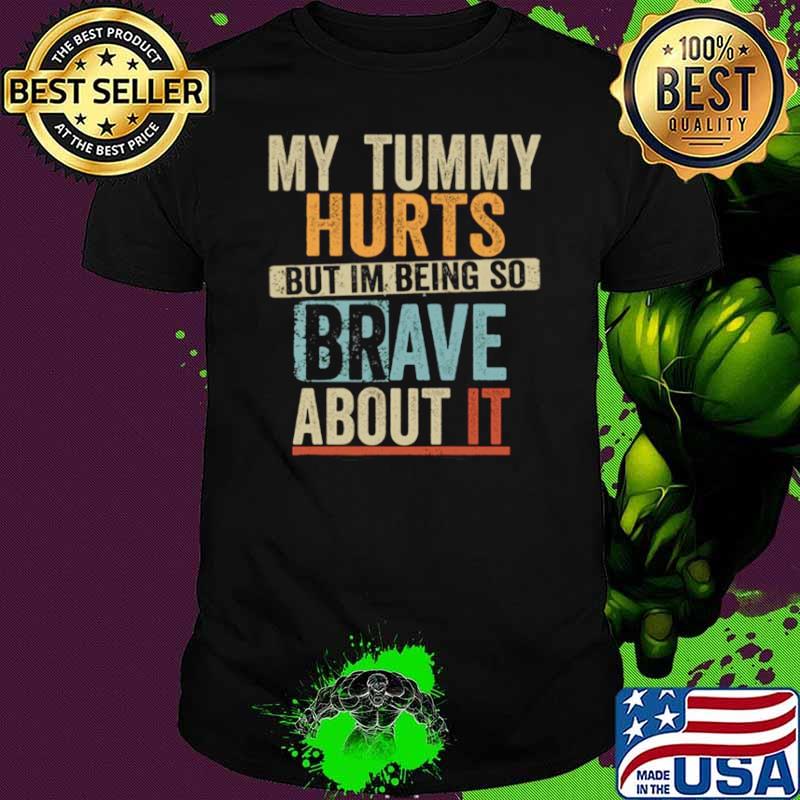 Retro My Tummy Hurts But I’m Being Really Brave About It shirt