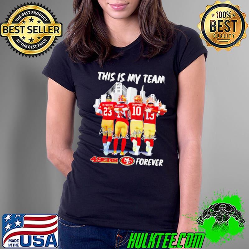 San Francisco 49ers this is my team forever shirt