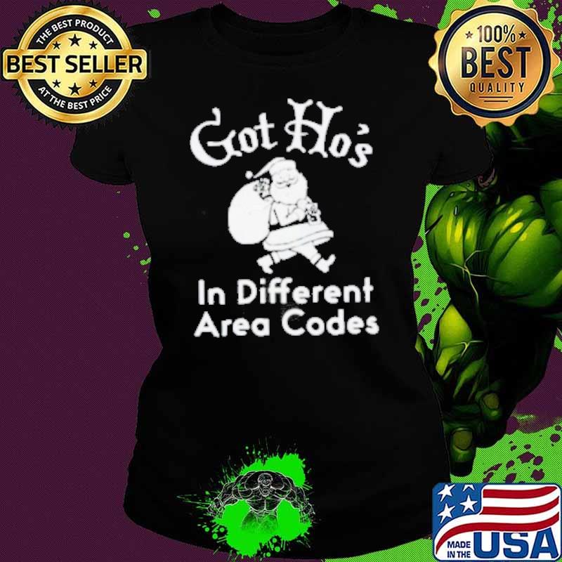Santa Got ho’s in different area codes shirt