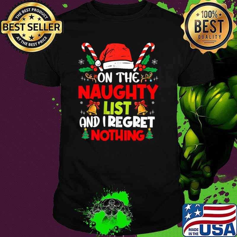 Santa Hat On The List Of Naughty And I Regret Nothing Christmas T-Shirt