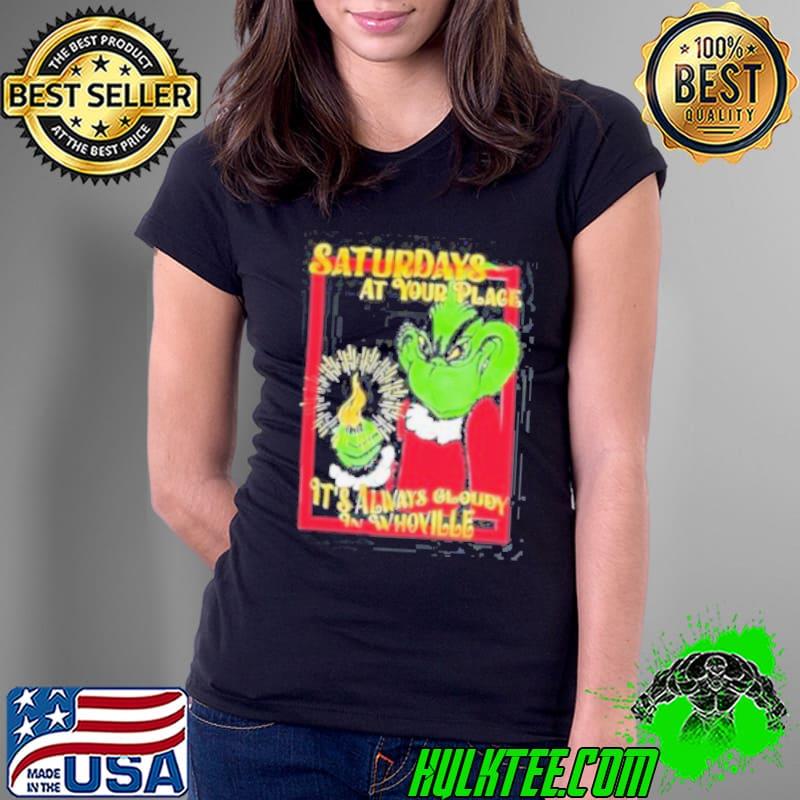 Saturdays At Your Place It’s Always Cloudy Whoville Shirt
