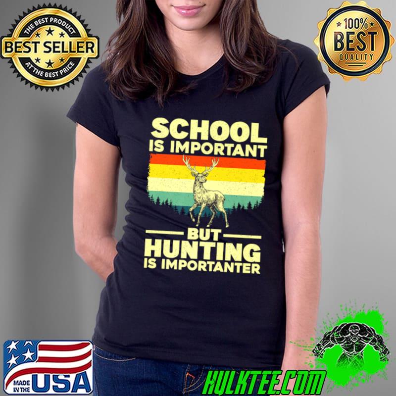 School is Important But Hunting Is Importanter vintage Hunter Deer T-Shirt