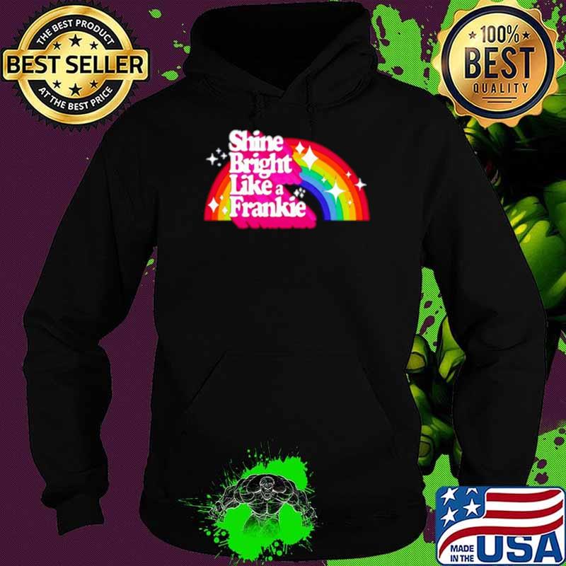Shine bright like a frankie rainbow shirt
