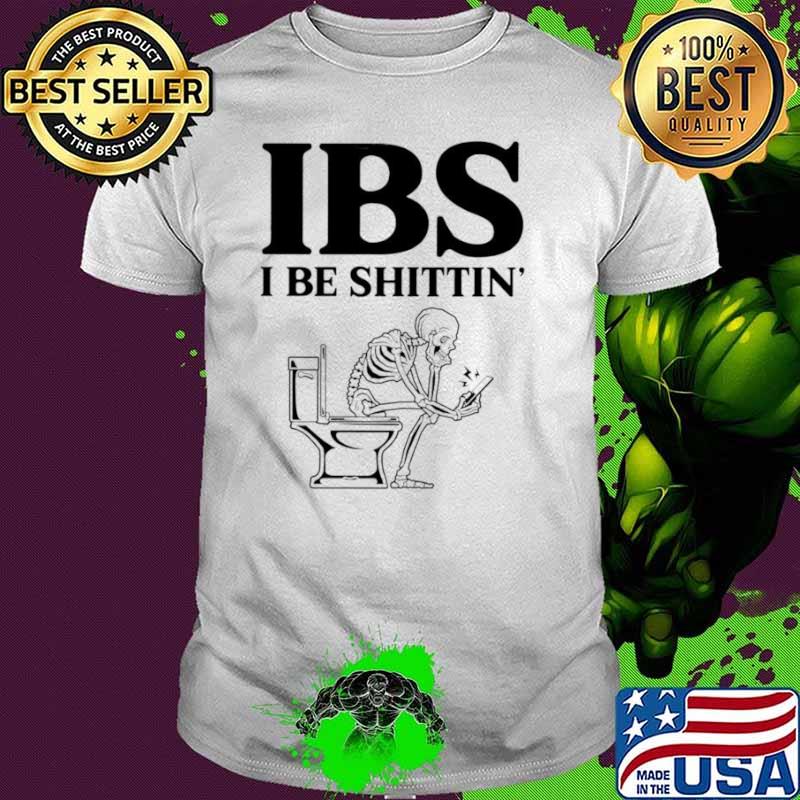 Skeleton sit on toilet IBS I be shittin’ shirt