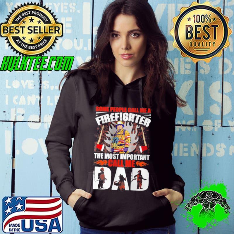 Some people call me a Firefighter the most inportant call me dad Shirt