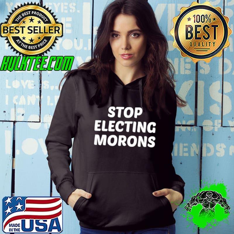 Stop electing morons shirt