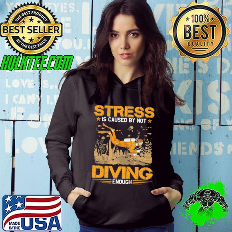 Stress By Not Enough Scuba Diving shirt