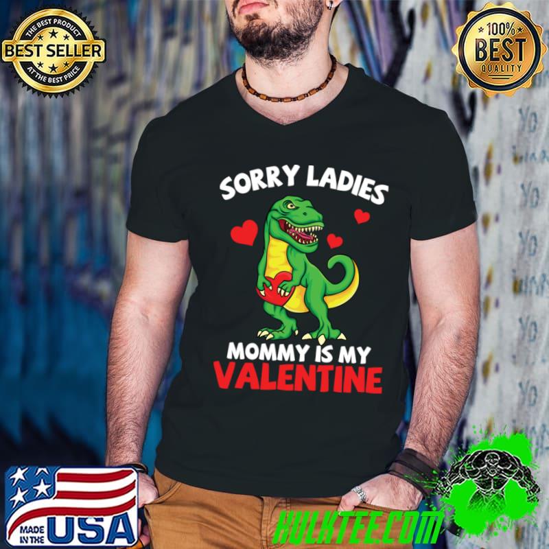 T Rex Valentine Sorry Mommy Is My Valentine Baby T-Shirt