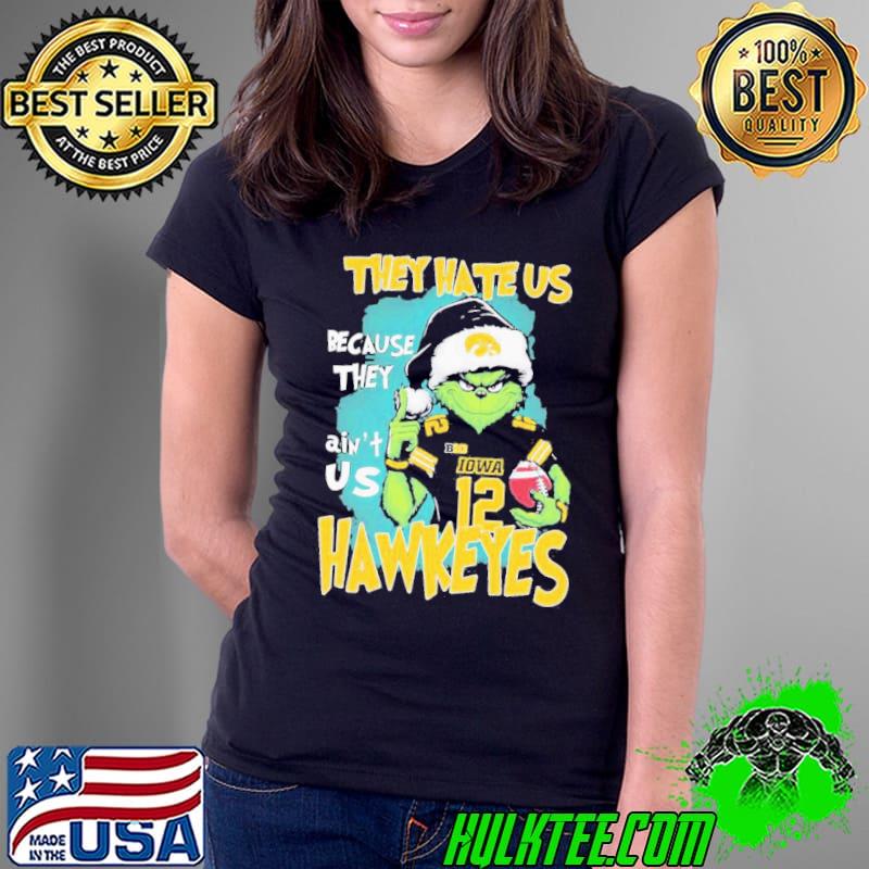 The Grinch They Hate Us Because Ain’t Us Iowa Hawkeyes Christmas Shirt