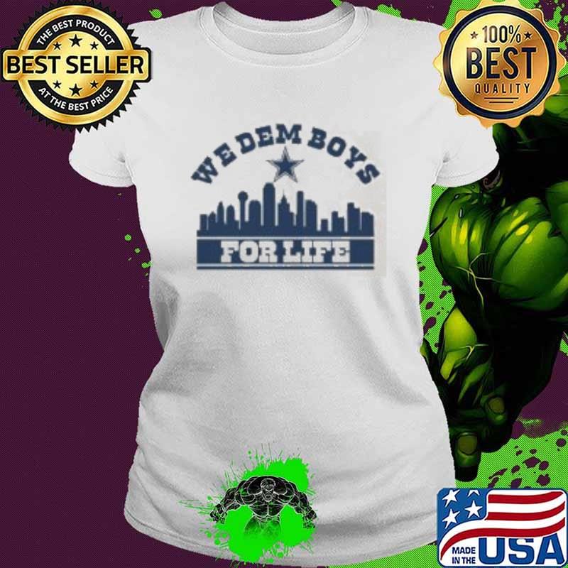 We dem boys for life Dallas Cowboys football s Ladies tee We dem boys for life Dallas Cowboys football s Ladies tee