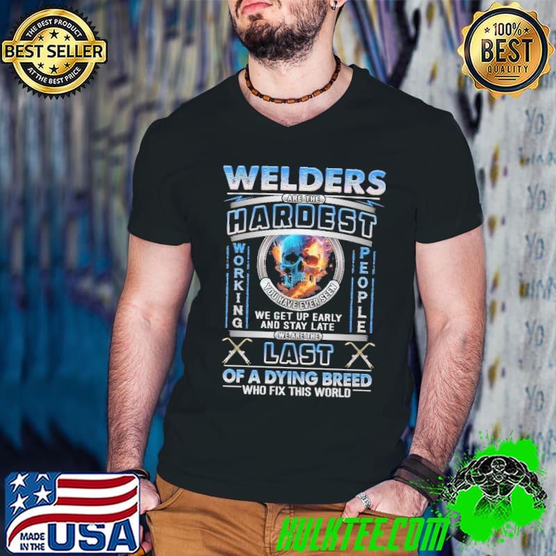 Welders are the hardest you have ever seen last of a dying breed skull shirt