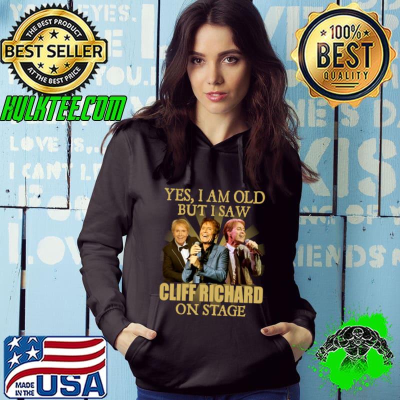 Yes i am old but i saw Cliff Richard on stage T-Shirt
