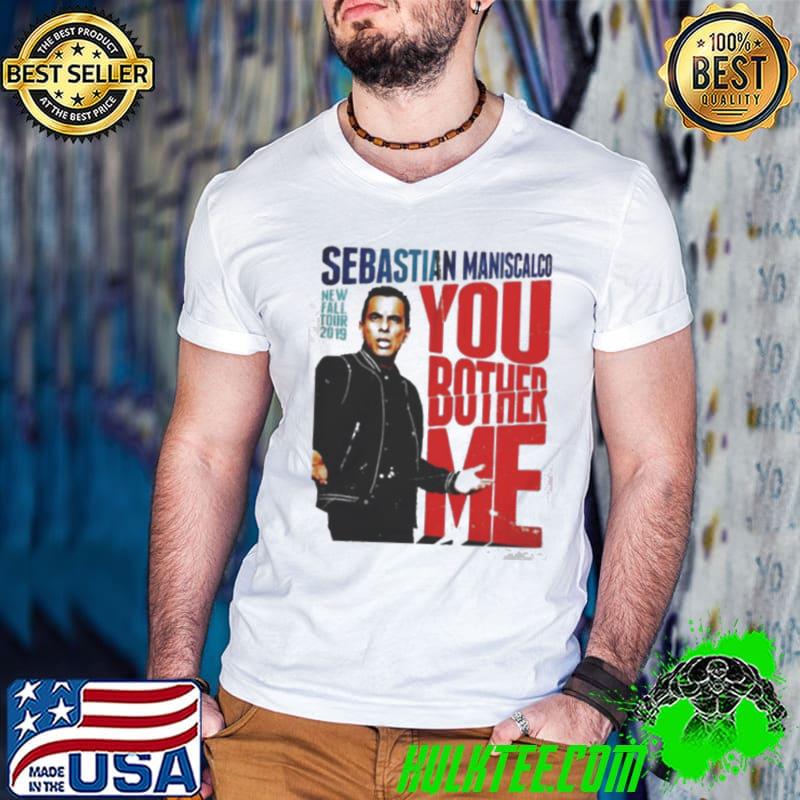 You Fall Bother Sebastian Maniscalco Bother Me Shirt