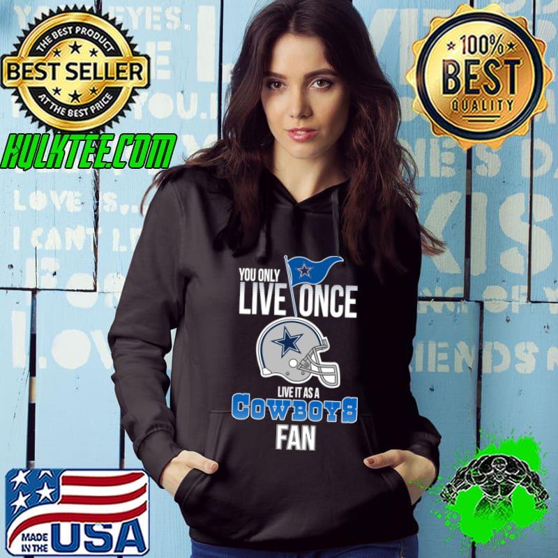 You only live once live it as a cowboys fan helmet T-Shirt