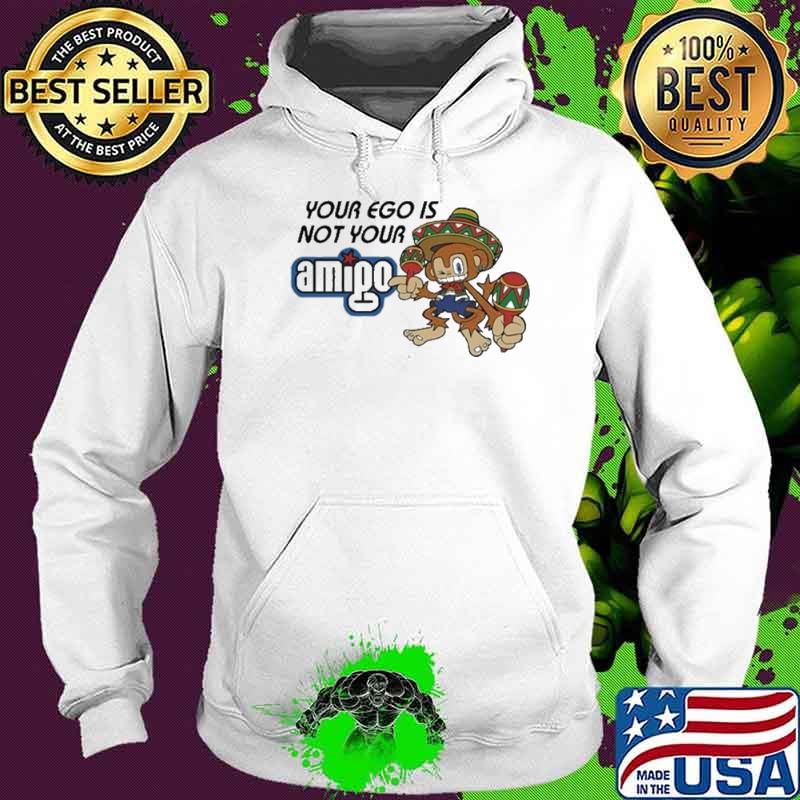 Your Ego Is Not Your Amigo shirt