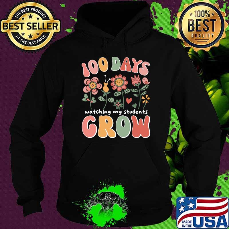 100 Days Watching My Students Grow Flower 100th Day of School T-Shirt Hoodie 100 Days Watching My Students Grow Flower 100th Day of School T-Shirt Hoodie