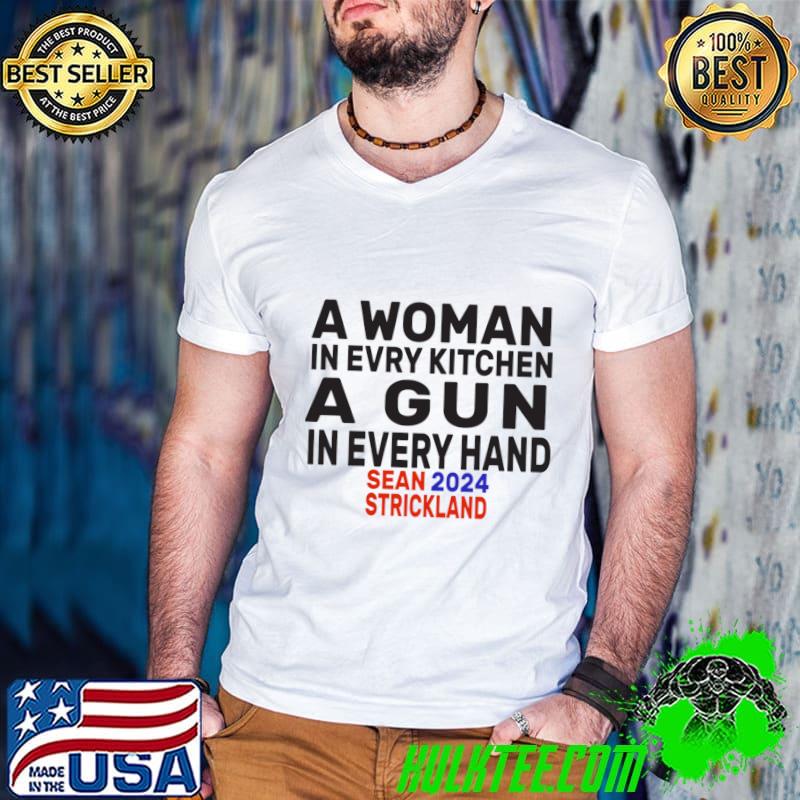 A Woman In Every Kitchen A Gun In Every Hand Sean 2024 T-Shirt
