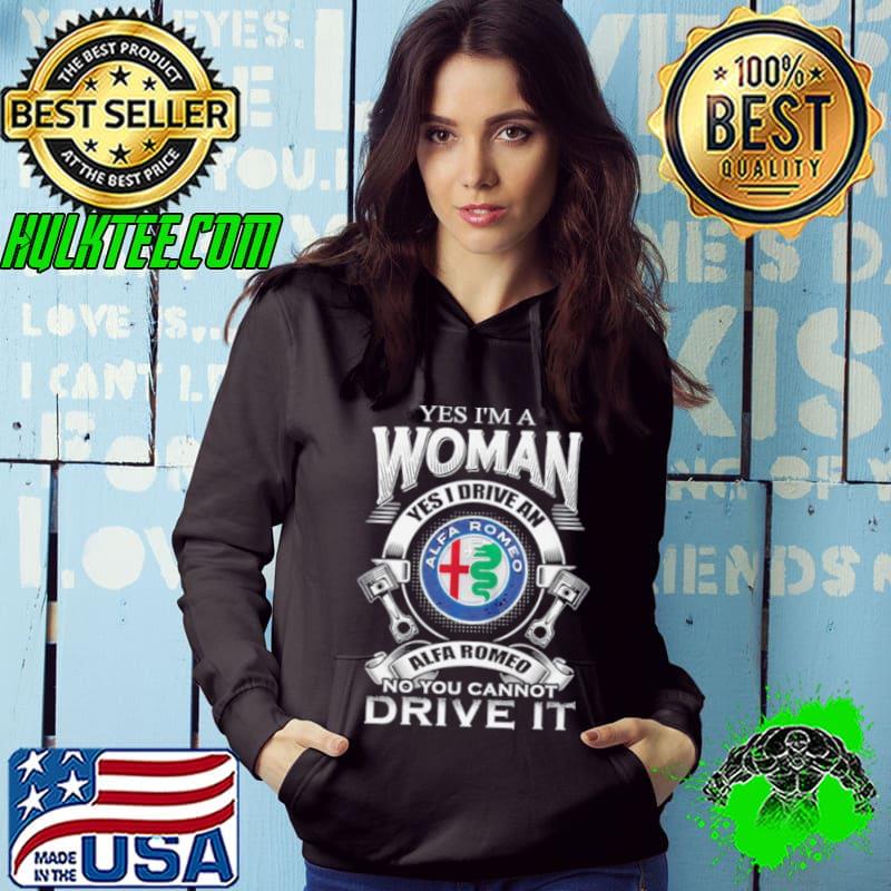 ALFA ROMEO Yes I Am A Woman Yes I Drive An Alfa Romeo Logo No You Cannot Drive It New shirt