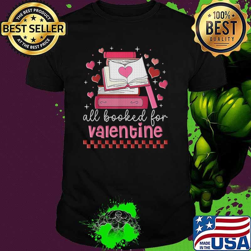 All Booked For Valentine's Day Bookworm Library Books Heart T-Shirt