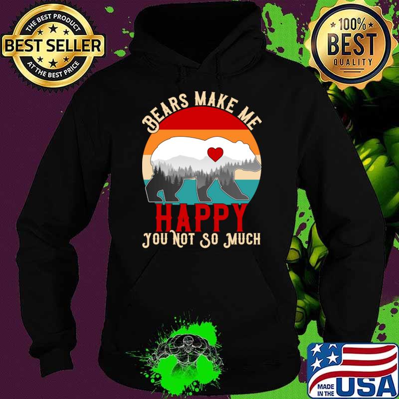 Bears Make Me Happy You Not So Much Vintage Sunset T-Shirt Hoodie Bears Make Me Happy You Not So Much Vintage Sunset T-Shirt Hoodie