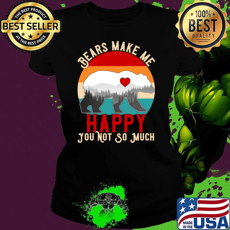 Bears Make Me Happy You Not So Much Vintage Sunset T-Shirt Ladies tee Bears Make Me Happy You Not So Much Vintage Sunset T-Shirt Ladies tee