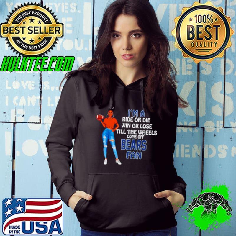 Bears Supermodel football I’m a ride or die win or lose till the wheels come off Bears fan shirt
