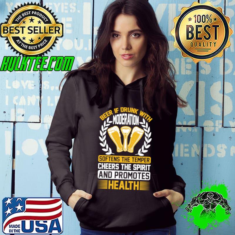 Beer If Drunk With Moderation Softens The Temper Cheers The Spirit And Promotes Health T-Shirt