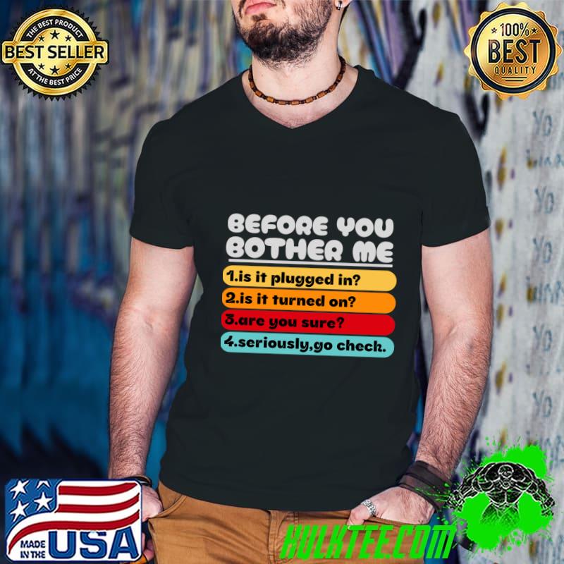 Before You Bother Me Is It Plugged In It Turned On Are You Sure Retro T-Shirt