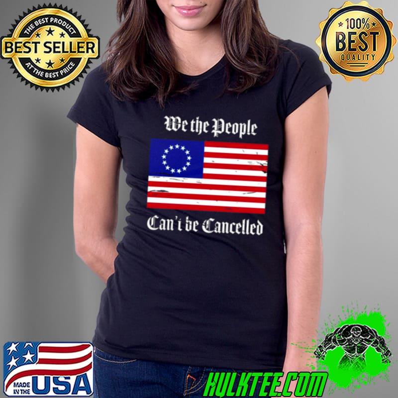 Betsy Ross We The People Can’t Be Cancelled shirt Betsy Ross We The People Can’t Be Cancelled shirt