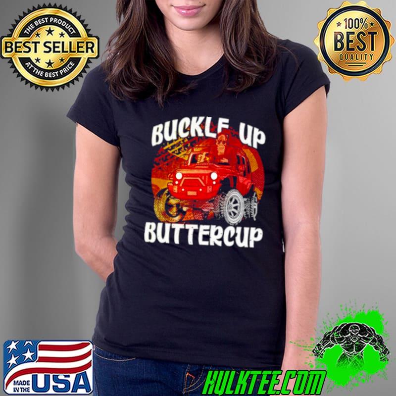 Bigfoot buckle up buttercup shirt