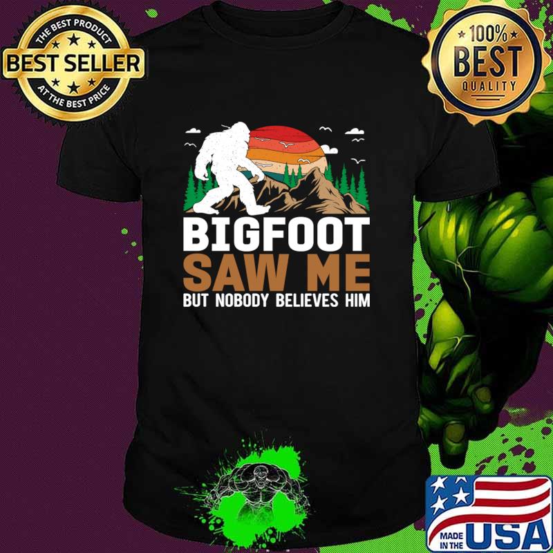 Bigfoot Saw Me But Nobody Believes Him Sunset Mountain Sasquatch T-Shirt