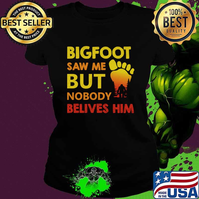 Bigfoot Saw Me But Nobody Believes Him Sunset T-Shirt