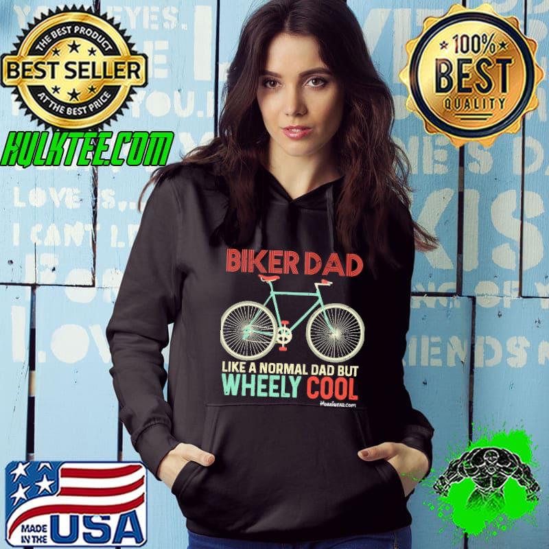 Biker dad like a normal dad but wheely cool s Hoodie Biker dad like a normal dad but wheely cool s Hoodie