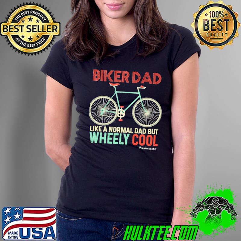 Biker dad like a normal dad but wheely cool s Ladies Tee Biker dad like a normal dad but wheely cool s Ladies Tee