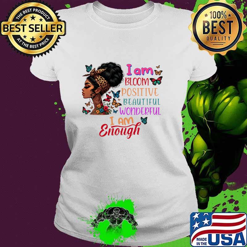 Black History Month Afro Girl I Am Bloom Positive Beautiful Womderful I Am Enough T-Shirt Ladies tee Black History Month Afro Girl I Am Bloom Positive Beautiful Womderful I Am Enough T-Shirt Ladies tee