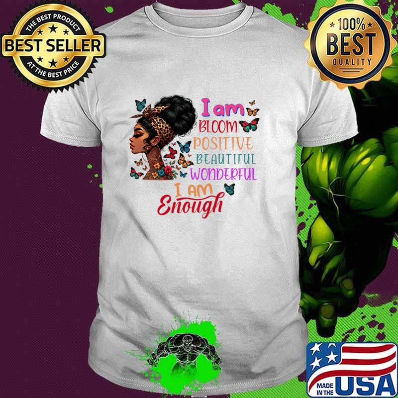 Black History Month Afro Girl I Am Bloom Positive Beautiful Womderful I Am Enough T-Shirt